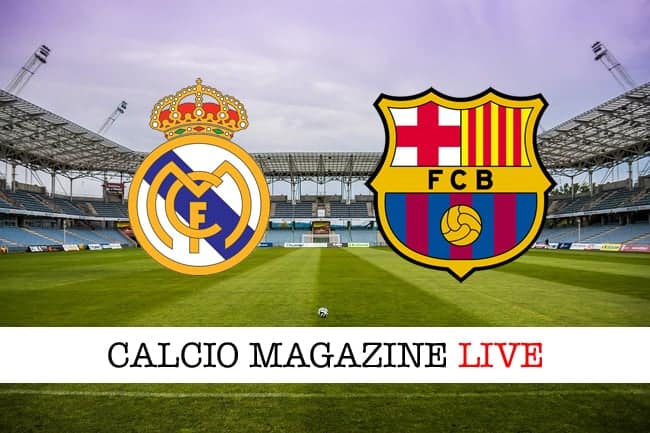 Real Madrid Barcellona cronaca diretta live risultato in campo reale