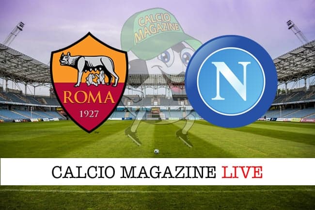 Roma-Napoli: probabili formazioni, cronaca e risultato in tempo reale