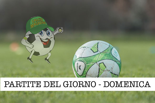 partite del giorno domenica