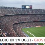 calcio in tv giovedì