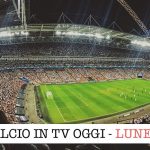 calcio in tv lunedì