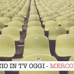 calcio in tv mercoledì