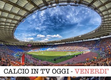 calcio in tv venerdì