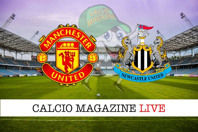 Manchester United Newcastle cronaca diretta live risultato in tempo reale