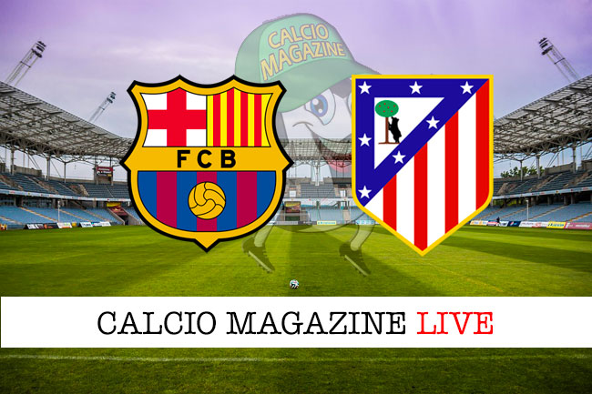 Barcellona Atletico Madrid cronaca diretta live risultato in tempo reale