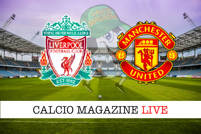 Liverpool Manchester United cronaca diretta live risultato in tempo reale