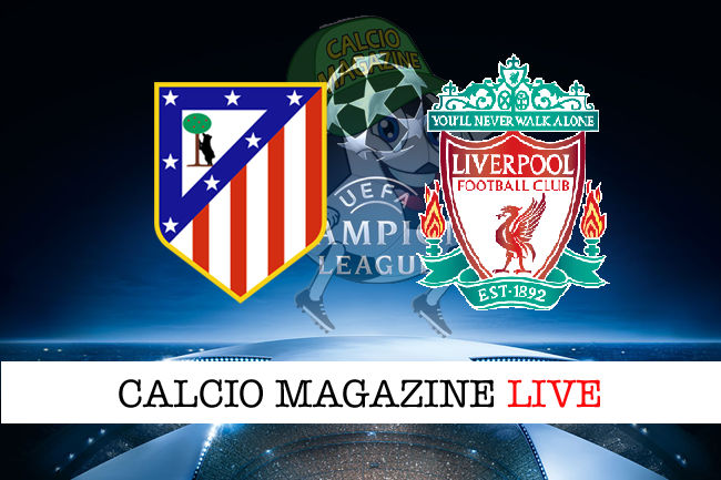 Atletico Madrid Liverpool cronaca diretta live risultato in tempo reale