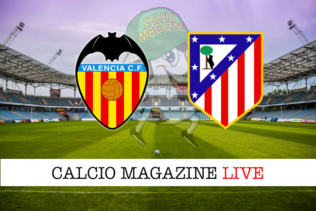 Valencia Atletico Madrid cronaca diretta live risultato in tempo reale