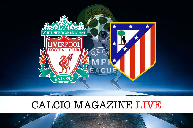Liverpool Atletico Madrid cronaca diretta live risultato in tempo reale