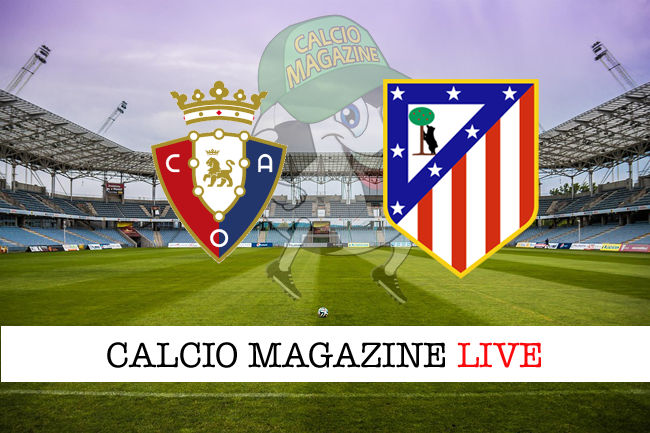 Osasuna Atletico Madrid cronaca diretta live risultato in tempo reale