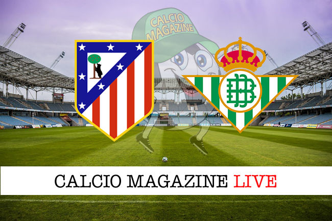 Atletico Madrid Betis cronaca diretta live risultato in tempo reale