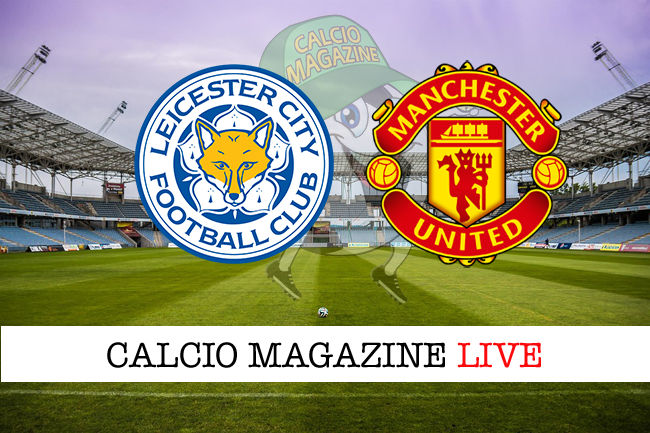 Leicester Manchester United cronaca diretta live risultato in tempo reale