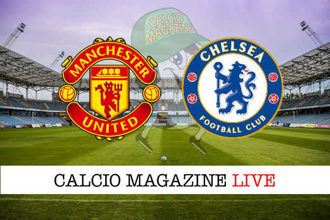Manchester United Chelsea cronaca diretta live risultati in tempo reale