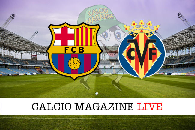 Barcellona Villareal cronaca diretta live risultato in tempo reale