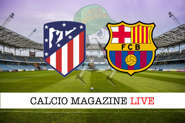 Atletico Madrid Barcellona cronaca diretta live risultato in tempo reale