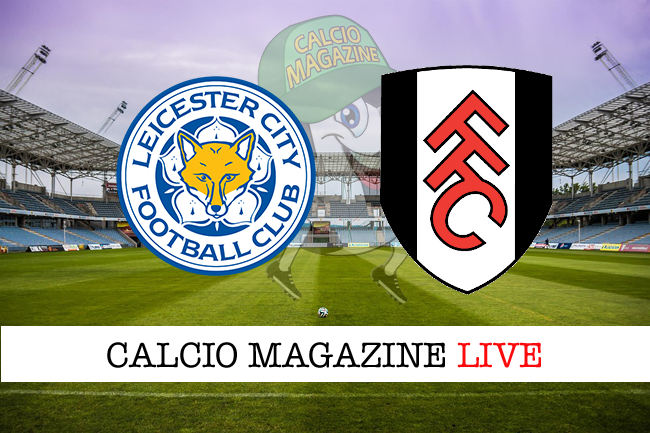 Leicester Fulham cronaca diretta live risultato in tempo reale