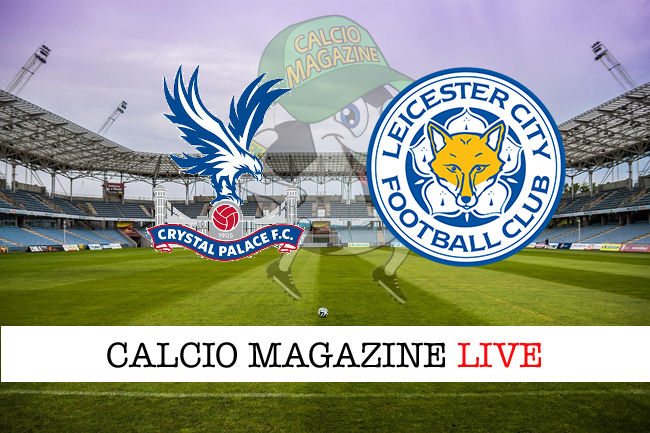Crystal Palace Leicester cronaca diretta live risultato in tempo reale