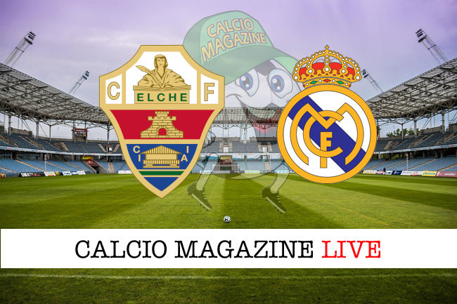 Elche Real Madrid cronaca diretta live risultato in tempo reale