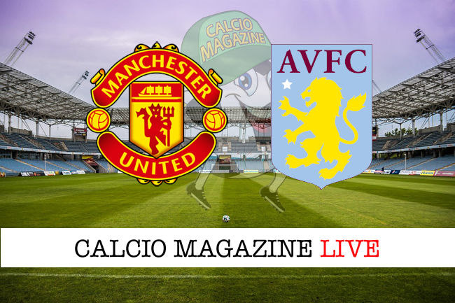 Manchester United Aston Villa cronaca diretta live risultato in tempo reale