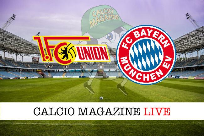 Union Berlino Bayern Monaco cronaca diretta live risultato in tempo reale