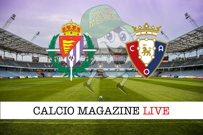 Valladolid Osasuna cronaca diretta live risultato in tempo reale