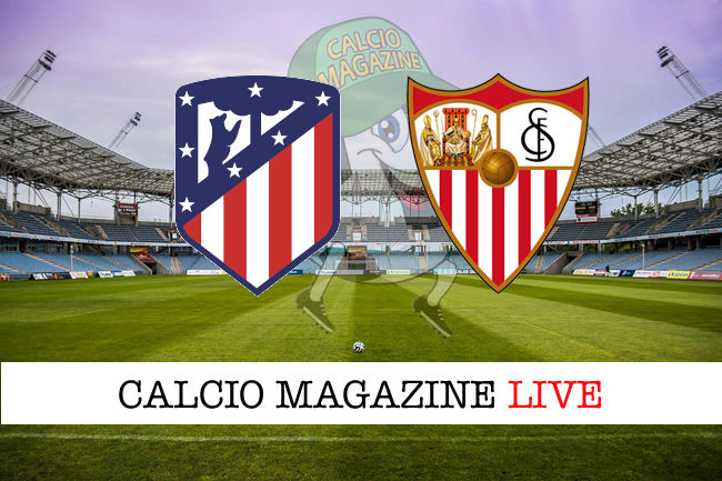 Atletico Madrid Siviglia cronaca diretta live risultato in tempo reale