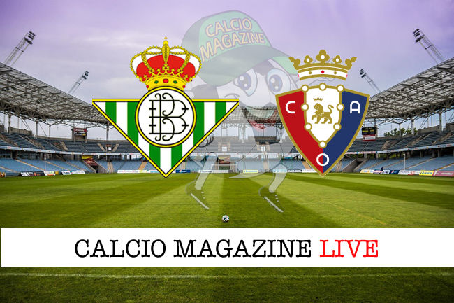 Betis Siviglia Osasuna cronaca diretta live risultato in tempo reale