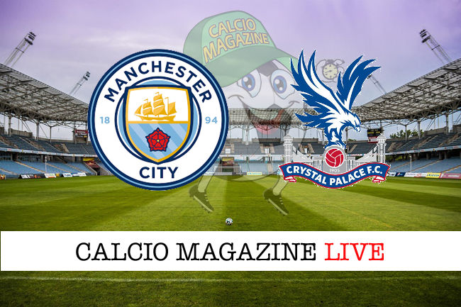 Manchester City Crystal Palace cronaca diretta live risultato in tempo reale