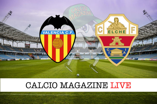 Valencia Elche cronaca diretta live risultato in tempo reale