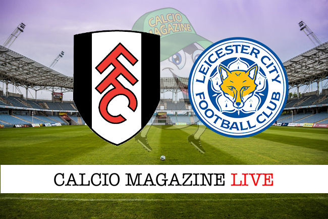 Fulham Leicester cronaca diretta live risultato in tempo reale