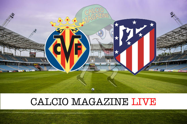 Villarreal Atletico Madrid cronaca diretta live risultato in tempo reale