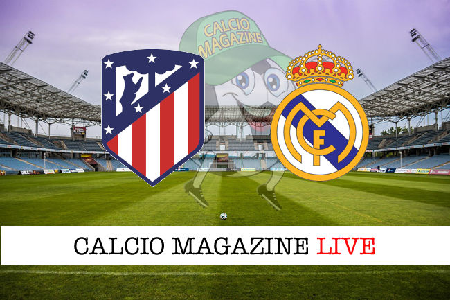 Atletico Madrid Real Madrid cronaca diretta risultato in tempo reale