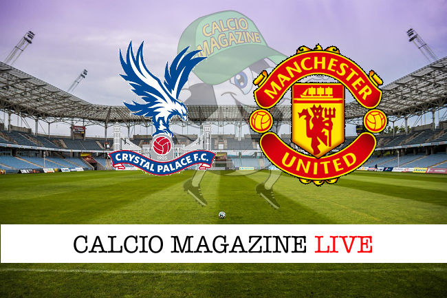 Crystal Palace Manchester United cronaca diretta risultato in tempo reale