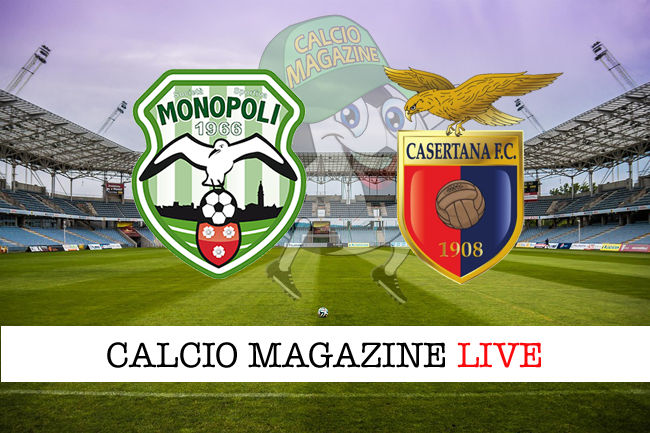 Monopoli - Casertana cronaca diretta live risultato in tempo reale