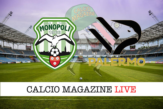Monopoli - Palermo cronaca diretta live risultato in tempo reale