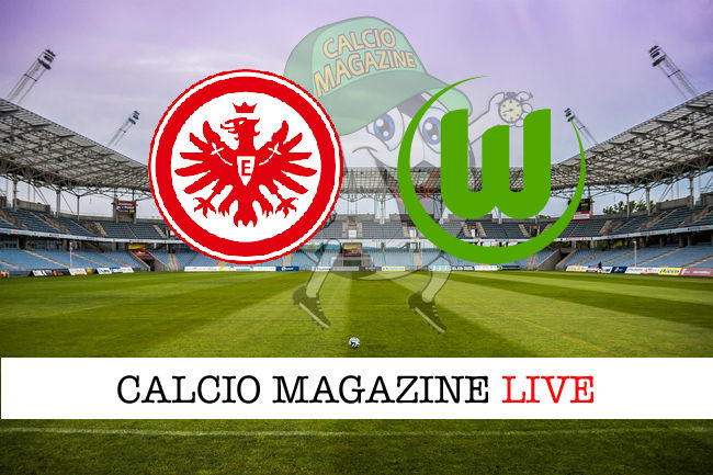 Eintracht Francoforte - Wolfsburg cronaca diretta live risultato in tempo reale