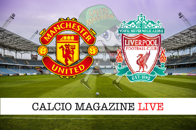 Manchester United - Liverpool cronaca diretta live risultato in tempo reale