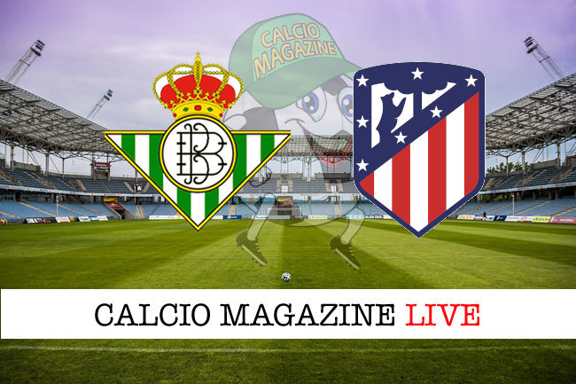 Real Betis - Atlético Madrid cronaca diretta live risultato in tempo reale