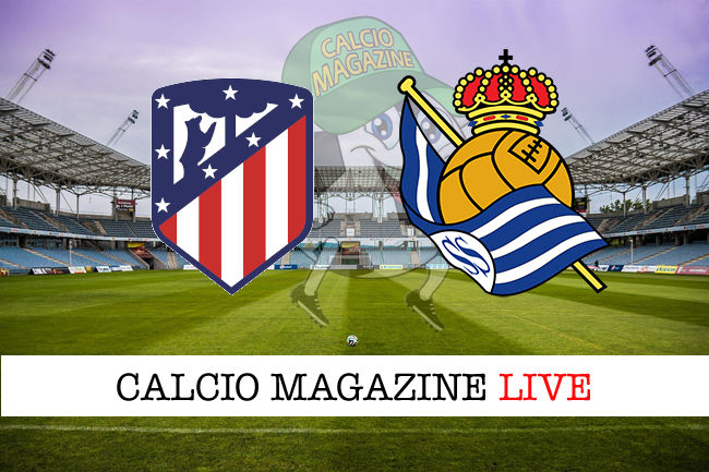 Atletico Madrid - Real Sociedad cronaca diretta live risultato in tempo reale