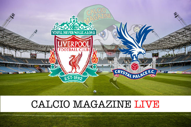 Liverpool - Crystal Palace cronaca diretta live risultato in tempo reale