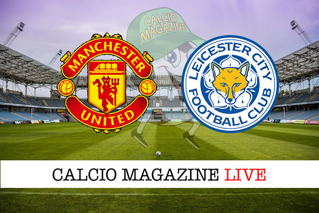 Manchester United - Leicester cronaca diretta live risultato in tempo reale