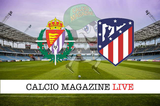 Valladolid - Atletico Madrid cronaca diretta live risultato in tempo reale