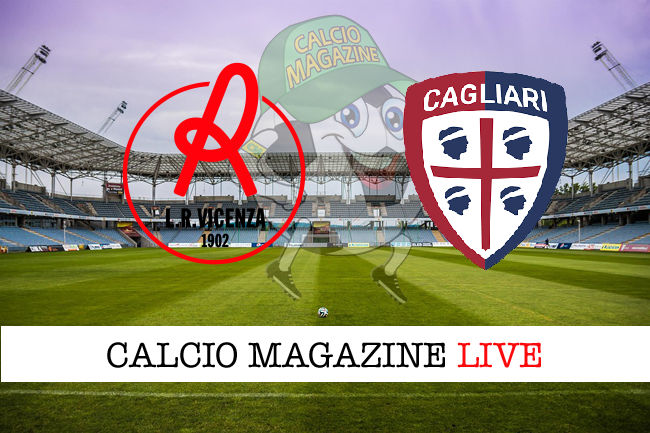 Vicenza Cagliari cronaca diretta live risultato in tempo reale