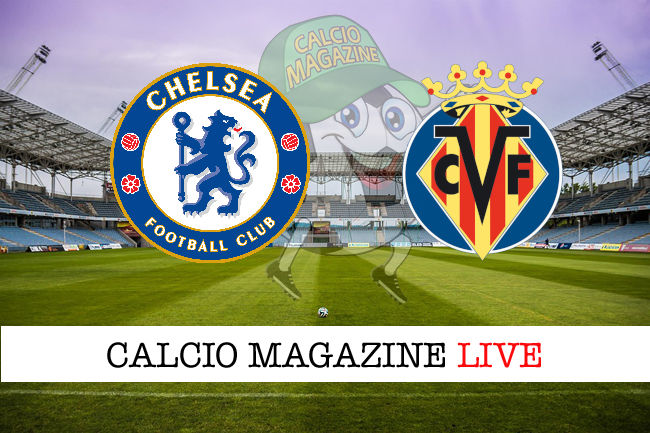 Chelsea Villareal cronaca diretta live risultato in tempo reale