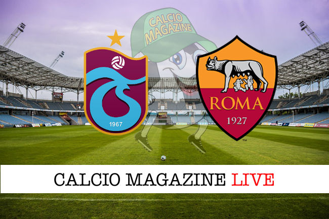 Trabzonspor Roma cronaca diretta live risultato in tempo reale