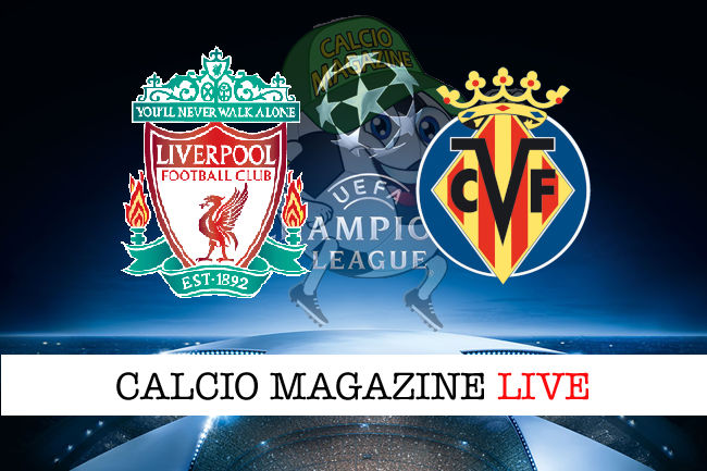 Liverpool Villarreal cronaca diretta live risultato in tempo reale