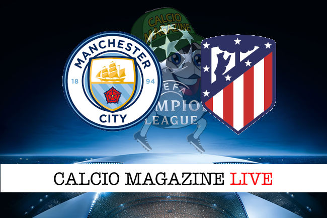 Manchester City Atletico Madrid cronaca diretta live risultato in tempo reale