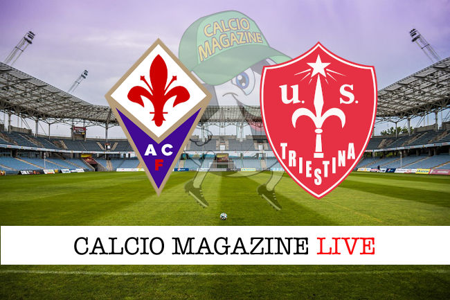Fiorentina Triestina cronaca diretta live risultato in tempo reale