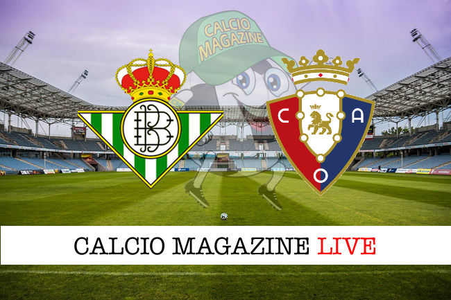 Betis Osasuna cronaca diretta live risultato in tempo reale