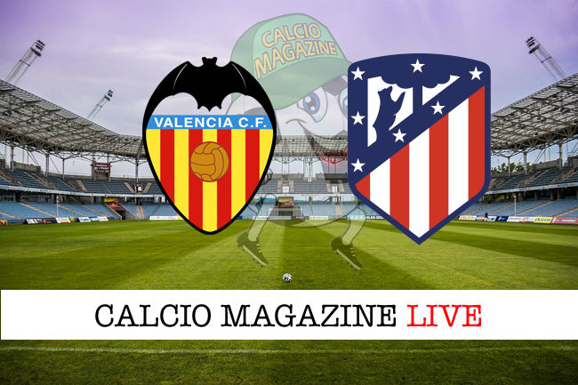 Valencia Atletico Madrid cronaca diretta live risultato in tempo reale